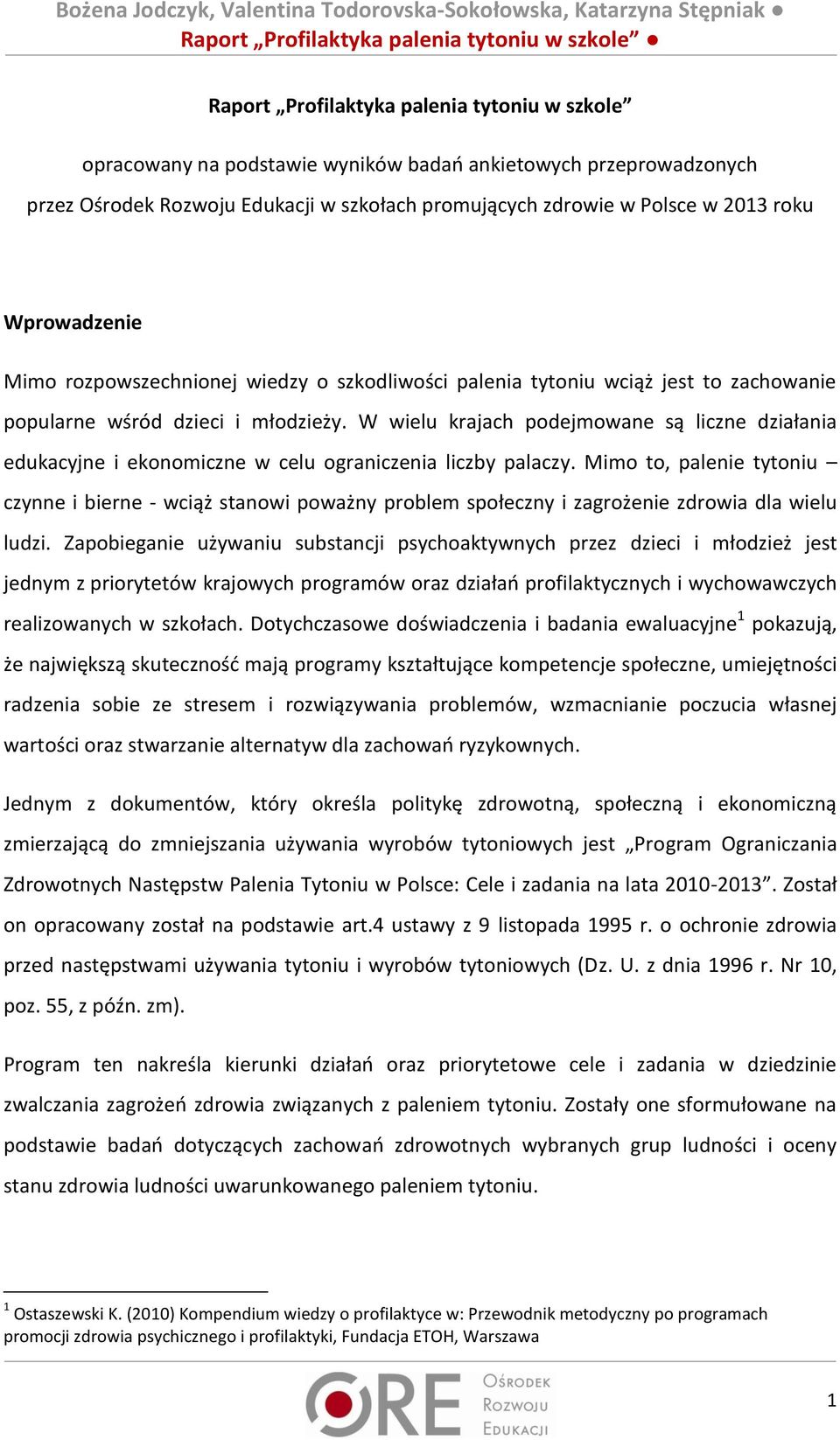 W wielu krajach podejmowane są liczne działania edukacyjne i ekonomiczne w celu ograniczenia liczby palaczy.