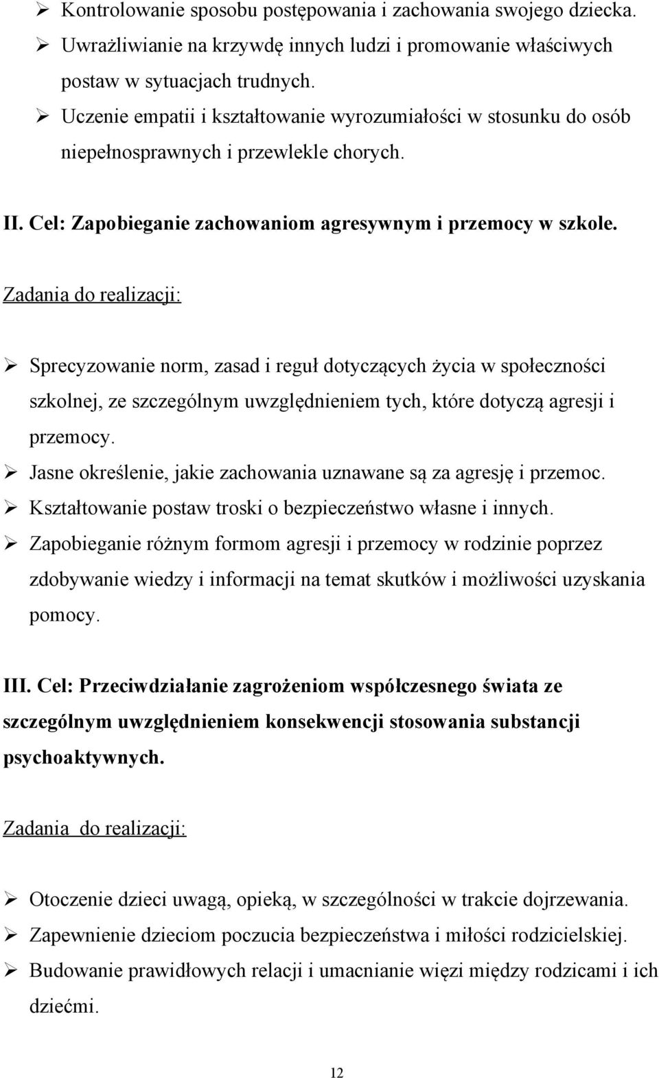 Zadania do realizacji: Sprecyzowanie norm, zasad i reguł dotyczących życia w społeczności szkolnej, ze szczególnym uwzględnieniem tych, które dotyczą agresji i przemocy.