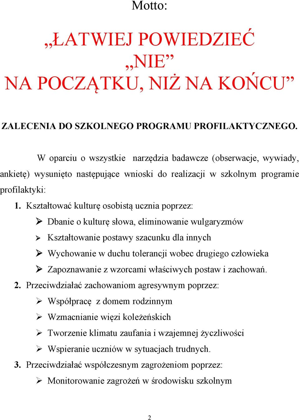 Kształtować kulturę osobistą ucznia poprzez: Dbanie o kulturę słowa, eliminowanie wulgaryzmów Kształtowanie postawy szacunku dla innych Wychowanie w duchu tolerancji wobec drugiego człowieka