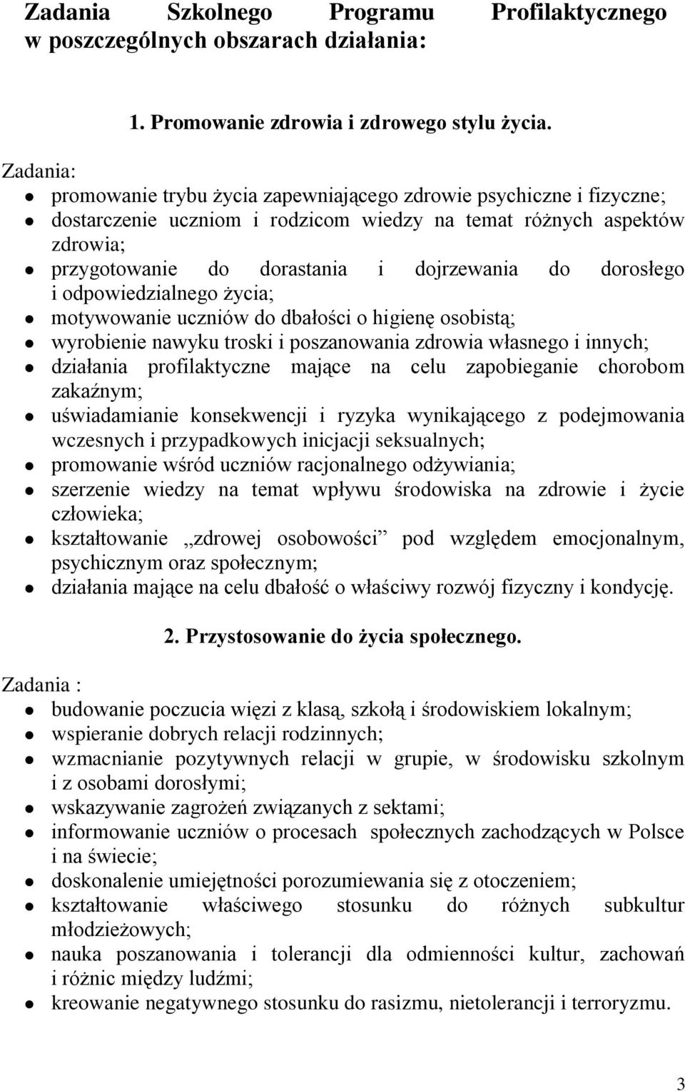 odpowiedzialnego życia; motywowanie uczniów do dbałości o higienę osobistą; wyrobienie nawyku troski i poszanowania zdrowia własnego i innych; działania profilaktyczne mające na celu zapobieganie