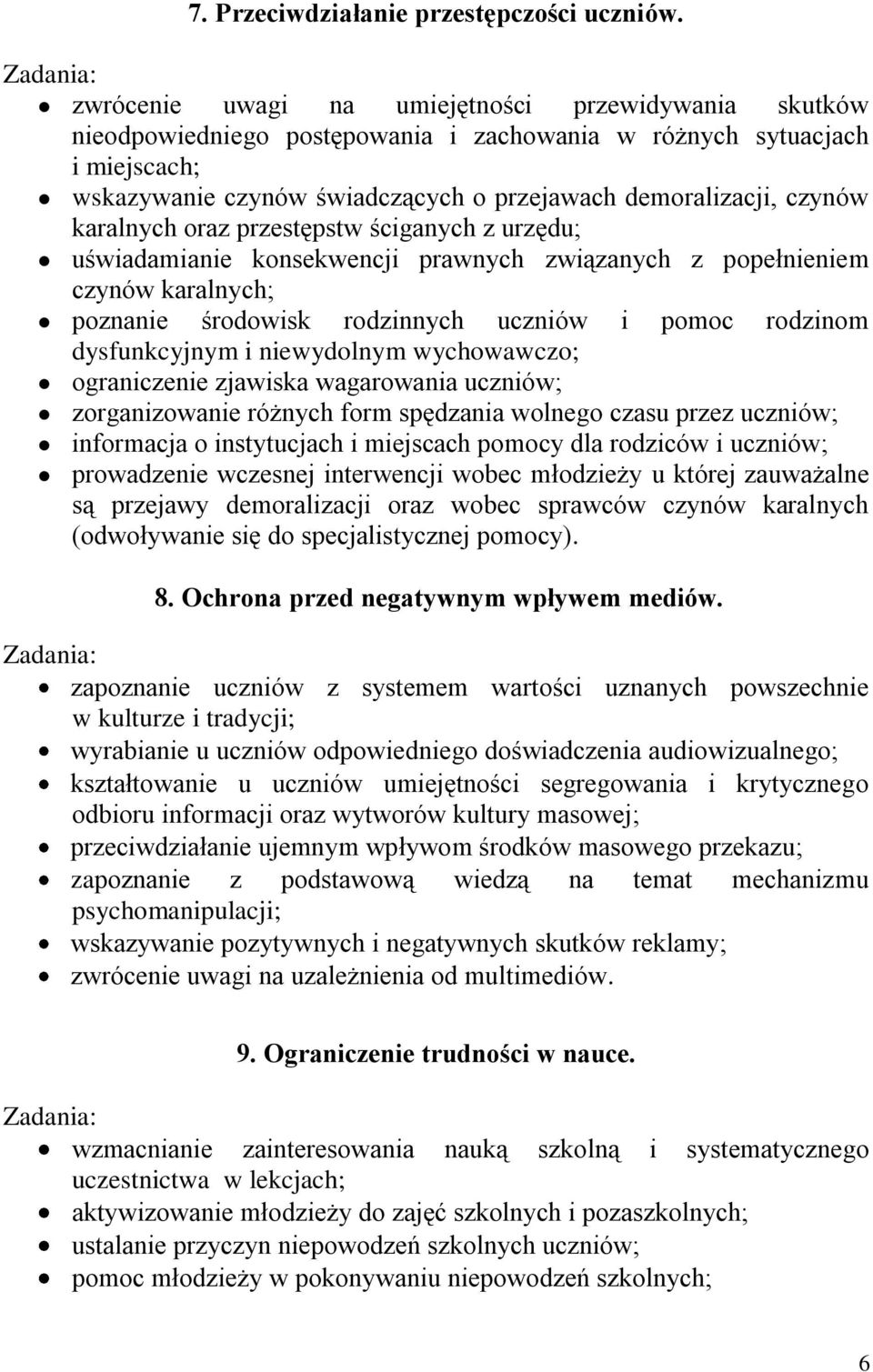karalnych oraz przestępstw ściganych z urzędu; uświadamianie konsekwencji prawnych związanych z popełnieniem czynów karalnych; poznanie środowisk rodzinnych uczniów i pomoc rodzinom dysfunkcyjnym i