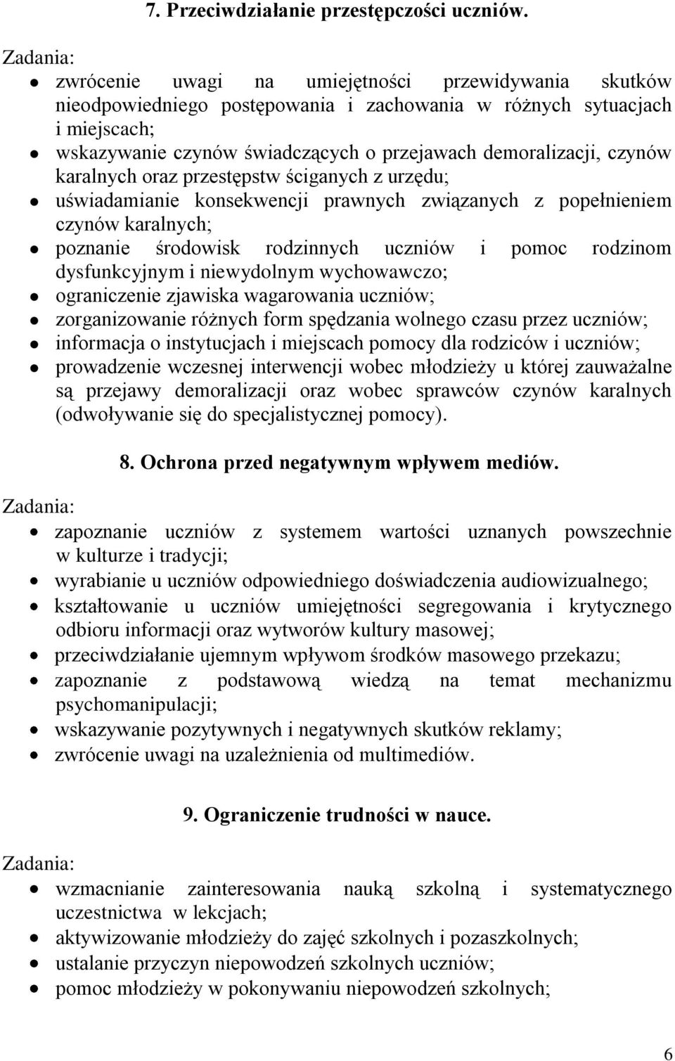 karalnych oraz przestępstw ściganych z urzędu; uświadamianie konsekwencji prawnych związanych z popełnieniem czynów karalnych; poznanie środowisk rodzinnych uczniów i pomoc rodzinom dysfunkcyjnym i