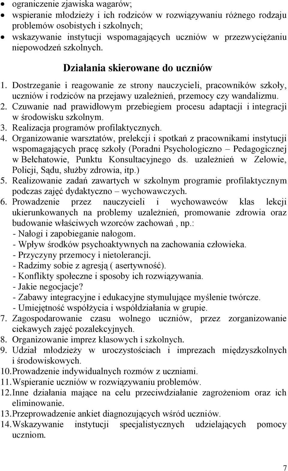 Czuwanie nad prawidłowym przebiegiem procesu adaptacji i integracji w środowisku szkolnym. 3. Realizacja programów profilaktycznych. 4.