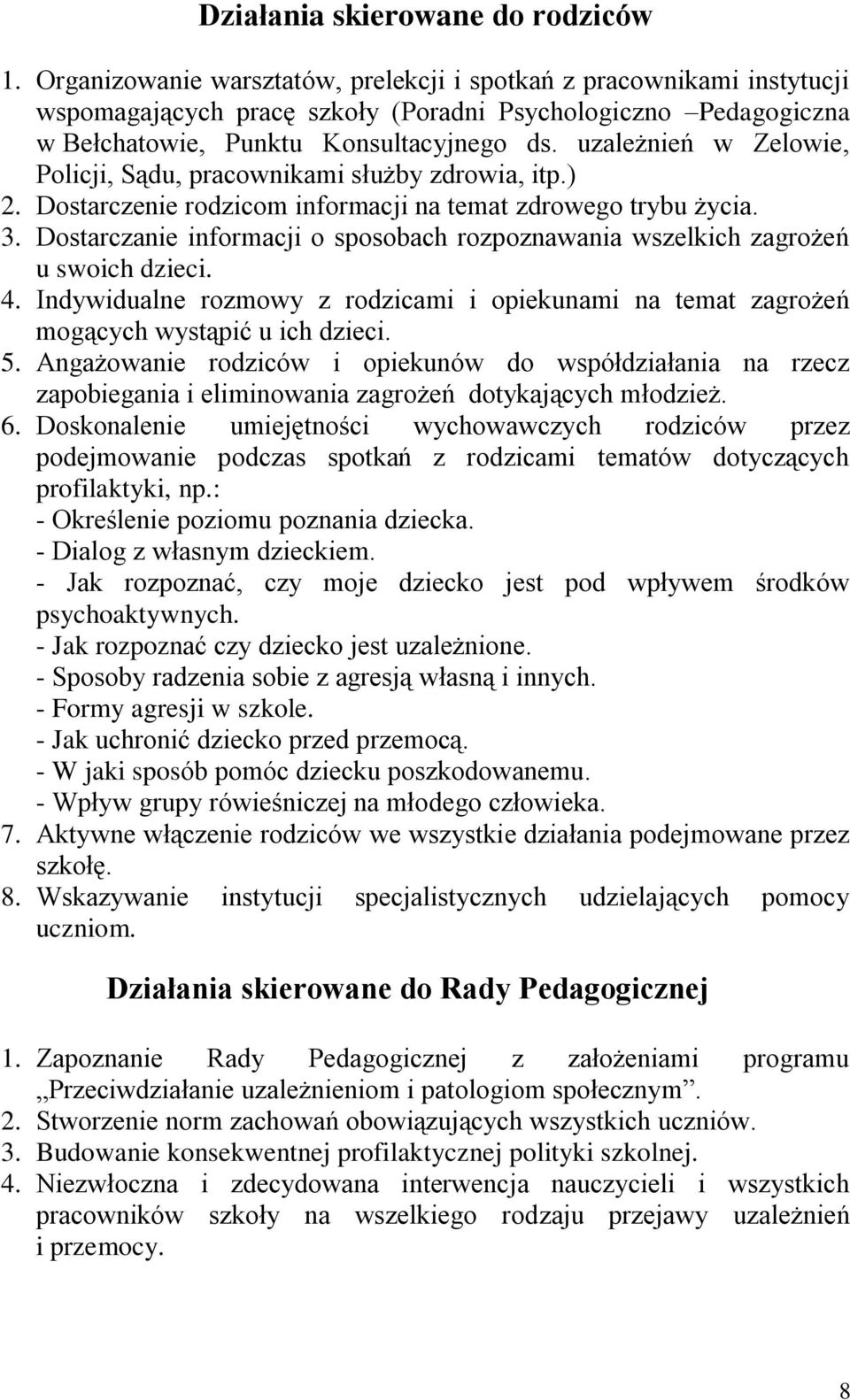 uzależnień w Zelowie, Policji, Sądu, pracownikami służby zdrowia, itp.) 2. Dostarczenie rodzicom informacji na temat zdrowego trybu życia. 3.