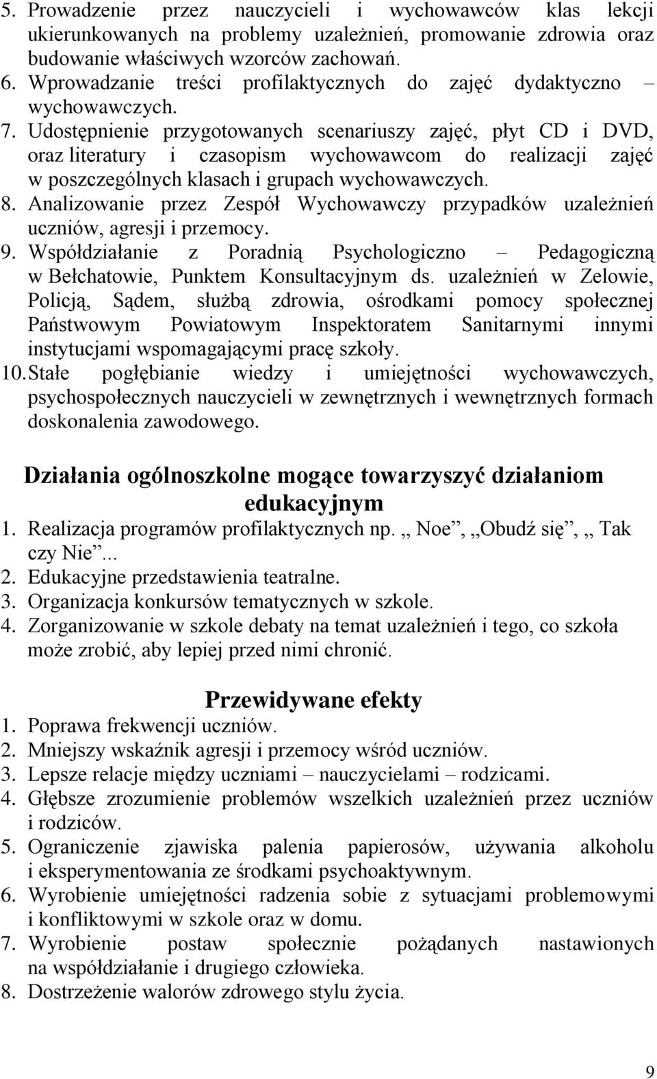 Udostępnienie przygotowanych scenariuszy zajęć, płyt CD i DVD, oraz literatury i czasopism wychowawcom do realizacji zajęć w poszczególnych klasach i grupach wychowawczych. 8.