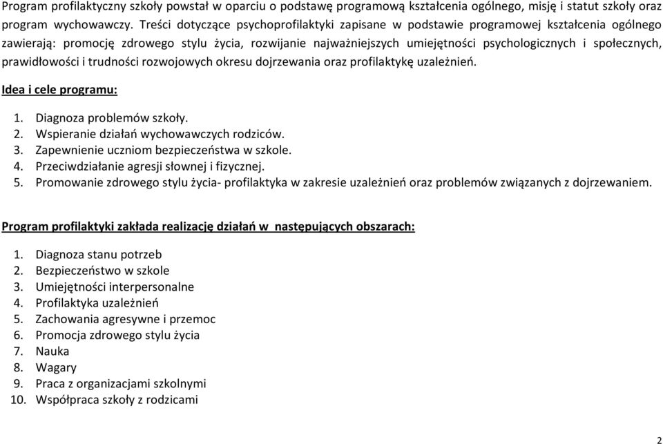 prawidłowości i trudności rozwojowych okresu dojrzewania oraz profilaktykę uzależnień. Idea i cele programu: 1. Diagnoza problemów szkoły. 2. Wspieranie działań wychowawczych rodziców. 3.