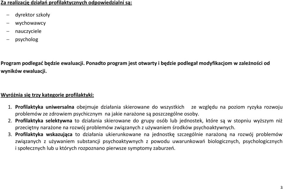 Profilaktyka uniwersalna obejmuje działania skierowane do wszystkich ze względu na poziom ryzyka rozwoju problemów ze zdrowiem psychicznym na jakie narażone są poszczególne osoby. 2.
