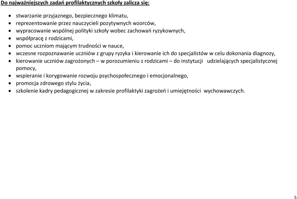ich do specjalistów w celu dokonania diagnozy, kierowanie uczniów zagrożonych w porozumieniu z rodzicami do instytucji udzielających specjalistycznej pomocy, wspieranie i
