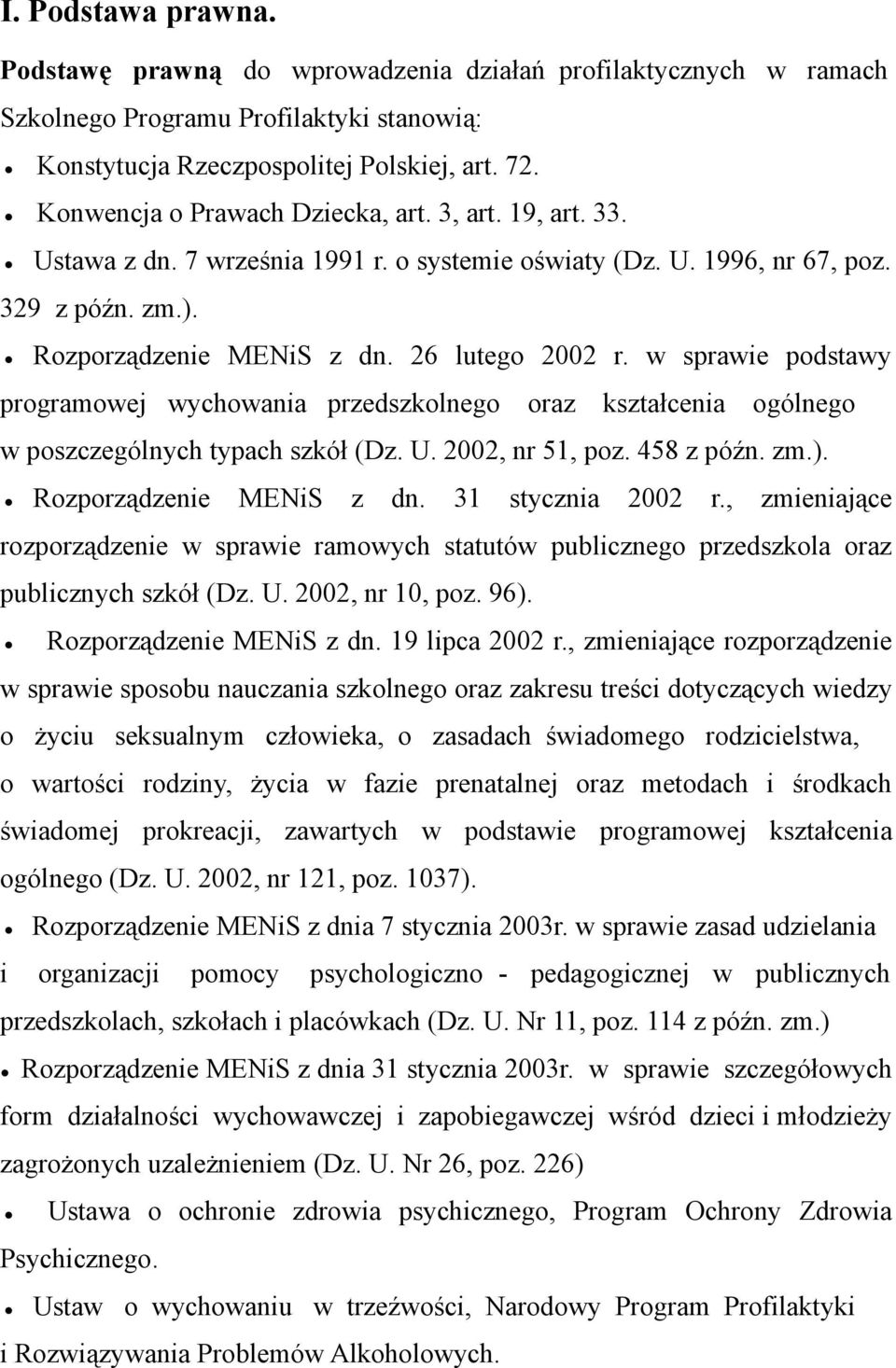 w sprawie podstawy programowej wychowania przedszkolnego oraz kształcenia ogólnego w poszczególnych typach szkół (Dz. U. 2002, nr 51, poz. 458 z późn. zm.). Rozporządzenie MENiS z dn.