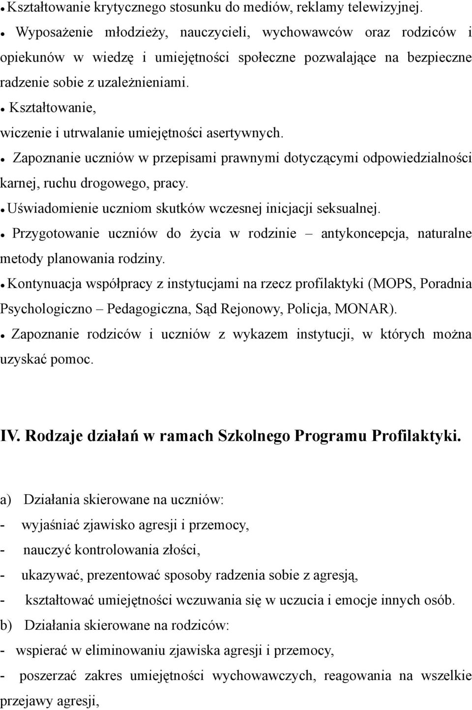 Kształtowanie, wiczenie i utrwalanie umiejętności asertywnych. Zapoznanie uczniów w przepisami prawnymi dotyczącymi odpowiedzialności karnej, ruchu drogowego, pracy.