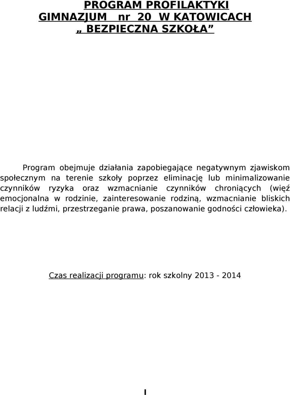 wzmacnianie czynników chroniących (więź emocjonalna w rodzinie, zainteresowanie rodziną, wzmacnianie bliskich