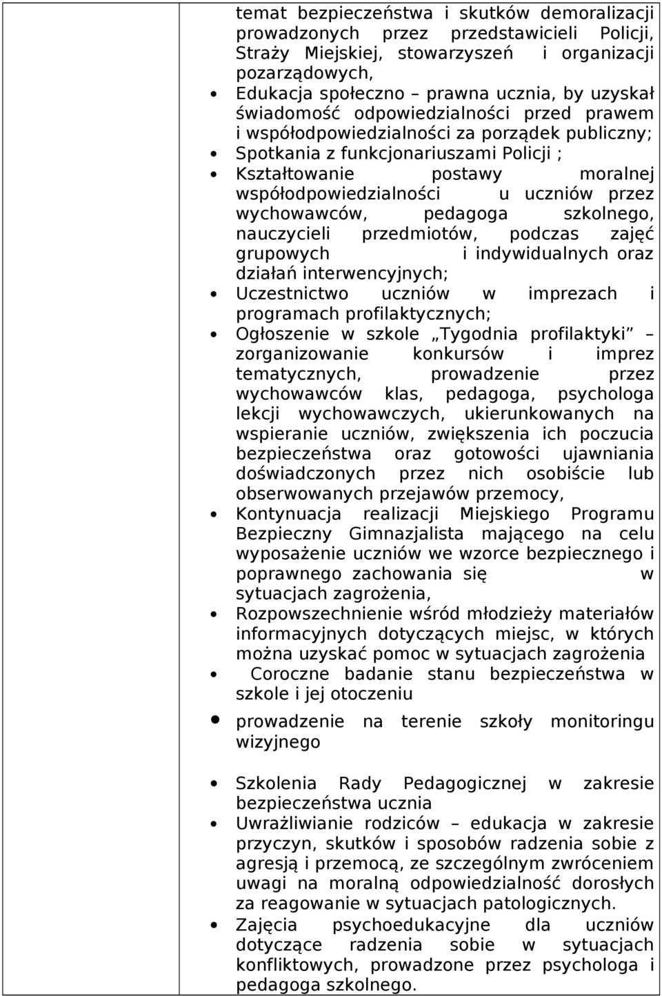 wychowawców, pedagoga szkolnego, nauczycieli przedmiotów, podczas zajęć grupowych i indywidualnych oraz działań interwencyjnych; Uczestnictwo uczniów w imprezach i programach profilaktycznych;