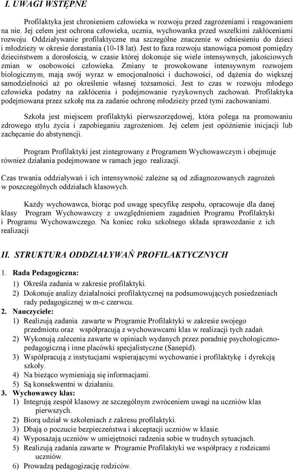 Jest to faza rozwoju stanowiąca pomost pomiędzy dzieciństwem a dorosłością, w czasie której dokonuje się wiele intensywnych, jakościowych zmian w osobowości człowieka.