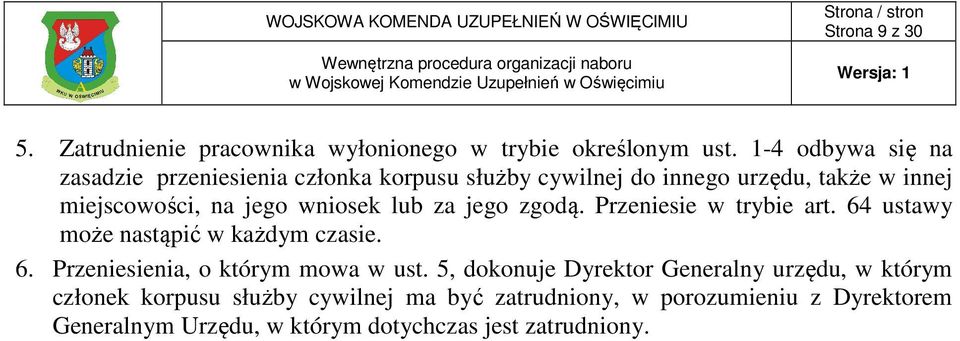 wniosek lub za jego zgodą. Przeniesie w trybie art. 64 ustawy może nastąpić w każdym czasie. 6. Przeniesienia, o którym mowa w ust.
