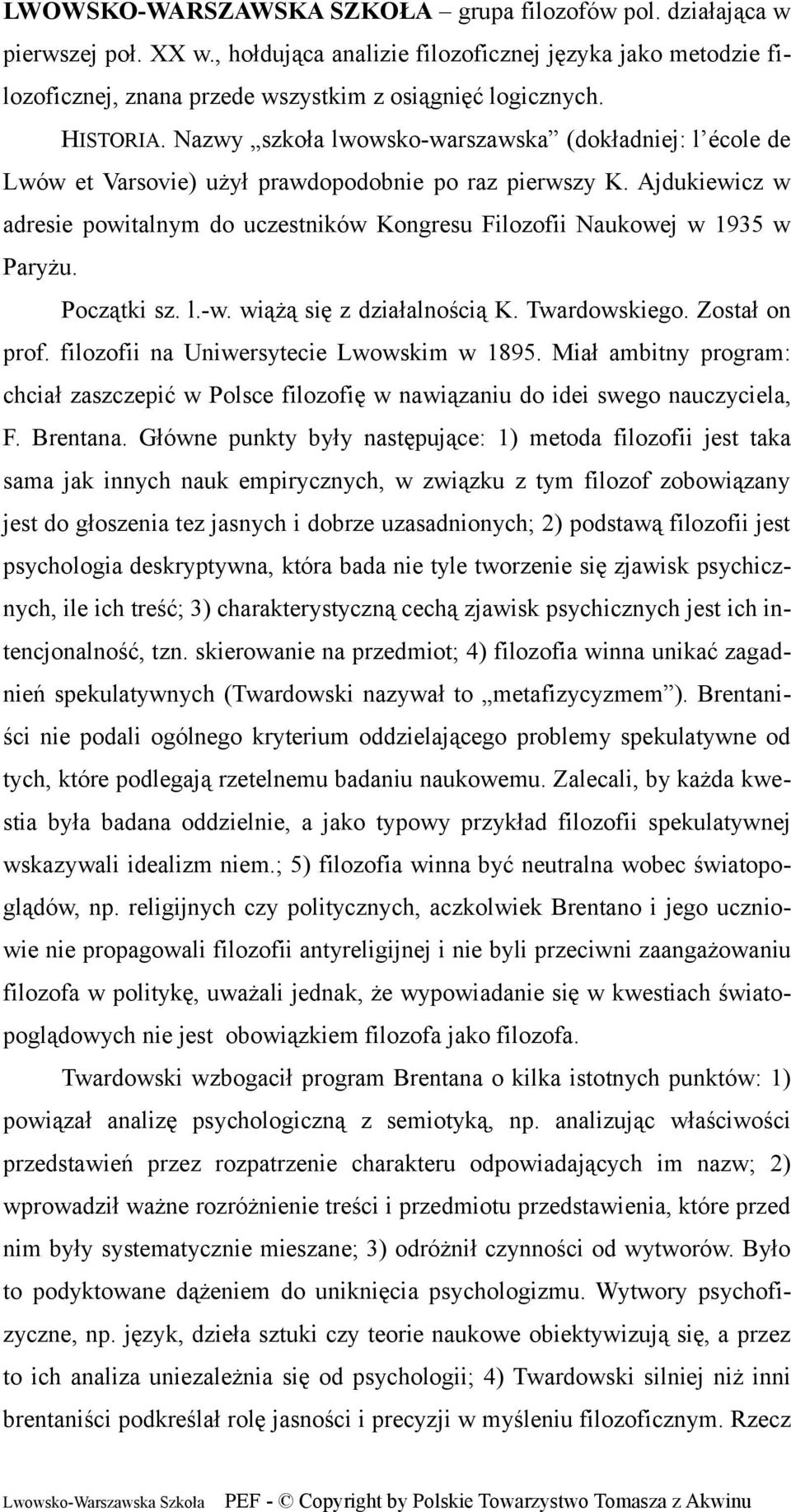 Ajdukiewicz w adresie powitalnym do uczestników Kongresu Filozofii Naukowej w 1935 w Paryżu. Początki sz. l.-w. wiążą się z działalnością K. Twardowskiego. Został on prof.