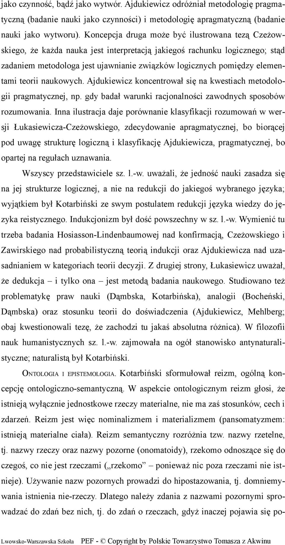 elementami teorii naukowych. Ajdukiewicz koncentrował się na kwestiach metodologii pragmatycznej, np. gdy badał warunki racjonalności zawodnych sposobów rozumowania.