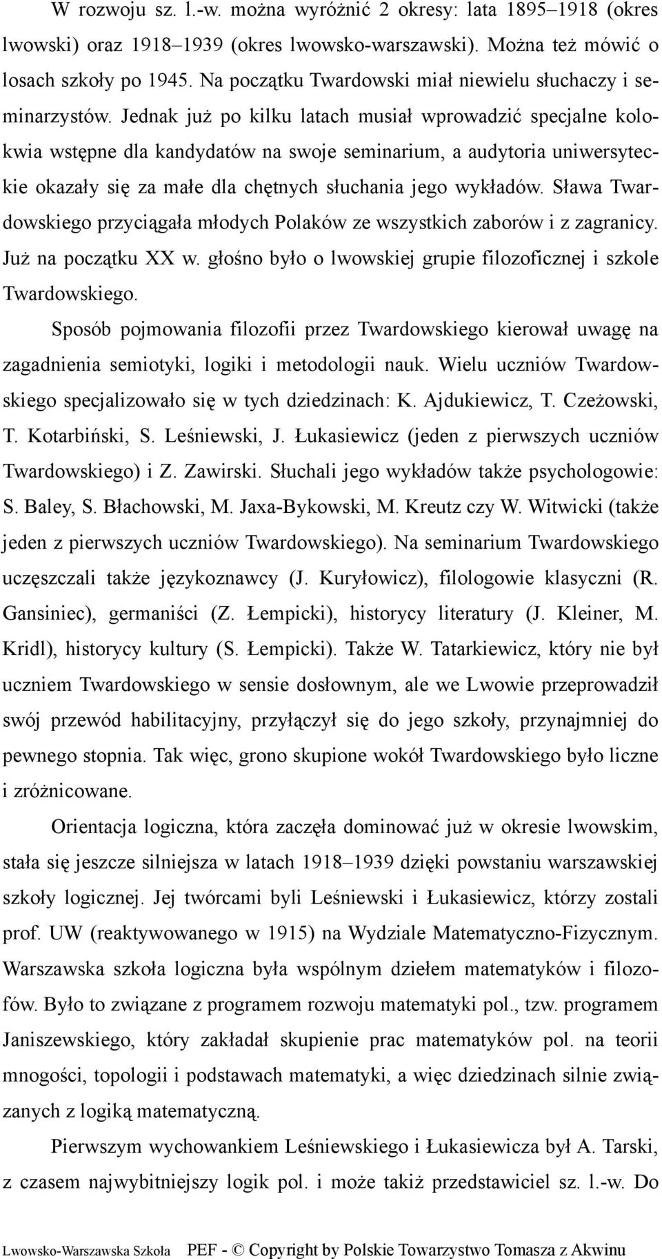 Jednak już po kilku latach musiał wprowadzić specjalne kolokwia wstępne dla kandydatów na swoje seminarium, a audytoria uniwersyteckie okazały się za małe dla chętnych słuchania jego wykładów.
