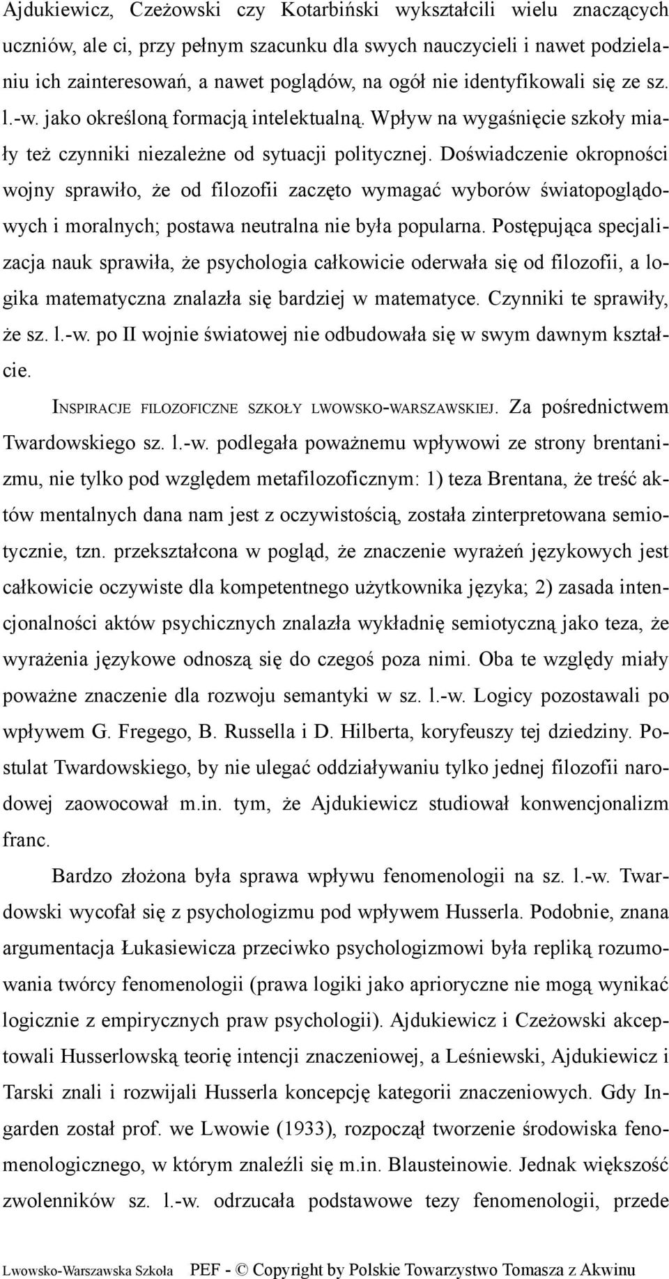 Doświadczenie okropności wojny sprawiło, że od filozofii zaczęto wymagać wyborów światopoglądowych i moralnych; postawa neutralna nie była popularna.