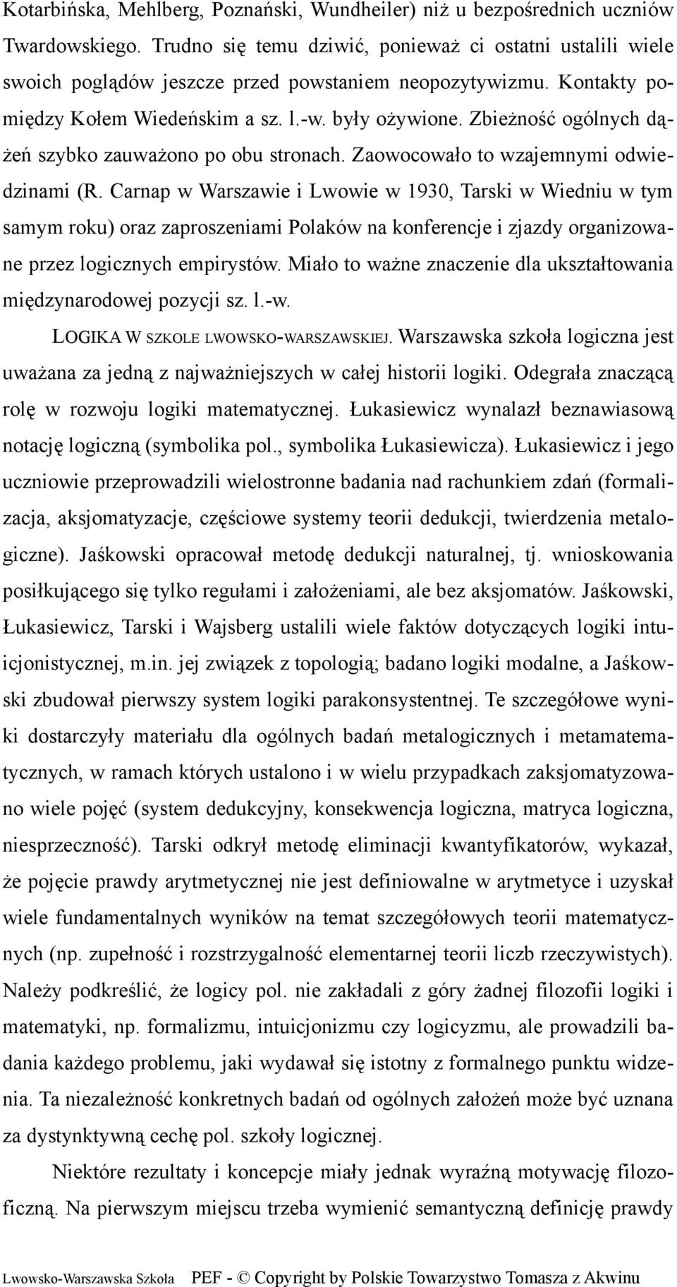 Zbieżność ogólnych dążeń szybko zauważono po obu stronach. Zaowocowało to wzajemnymi odwiedzinami (R.