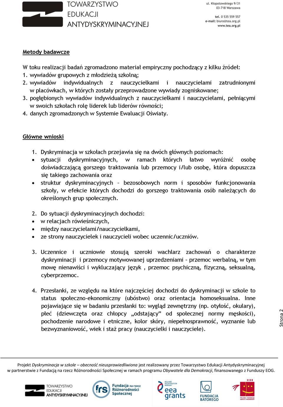 pogłębionych wywiadów indywidualnych z nauczycielkami i nauczycielami, pełniącymi w swoich szkołach rolę liderek lub liderów równości; 4. danych zgromadzonych w Systemie Ewaluacji Oświaty.
