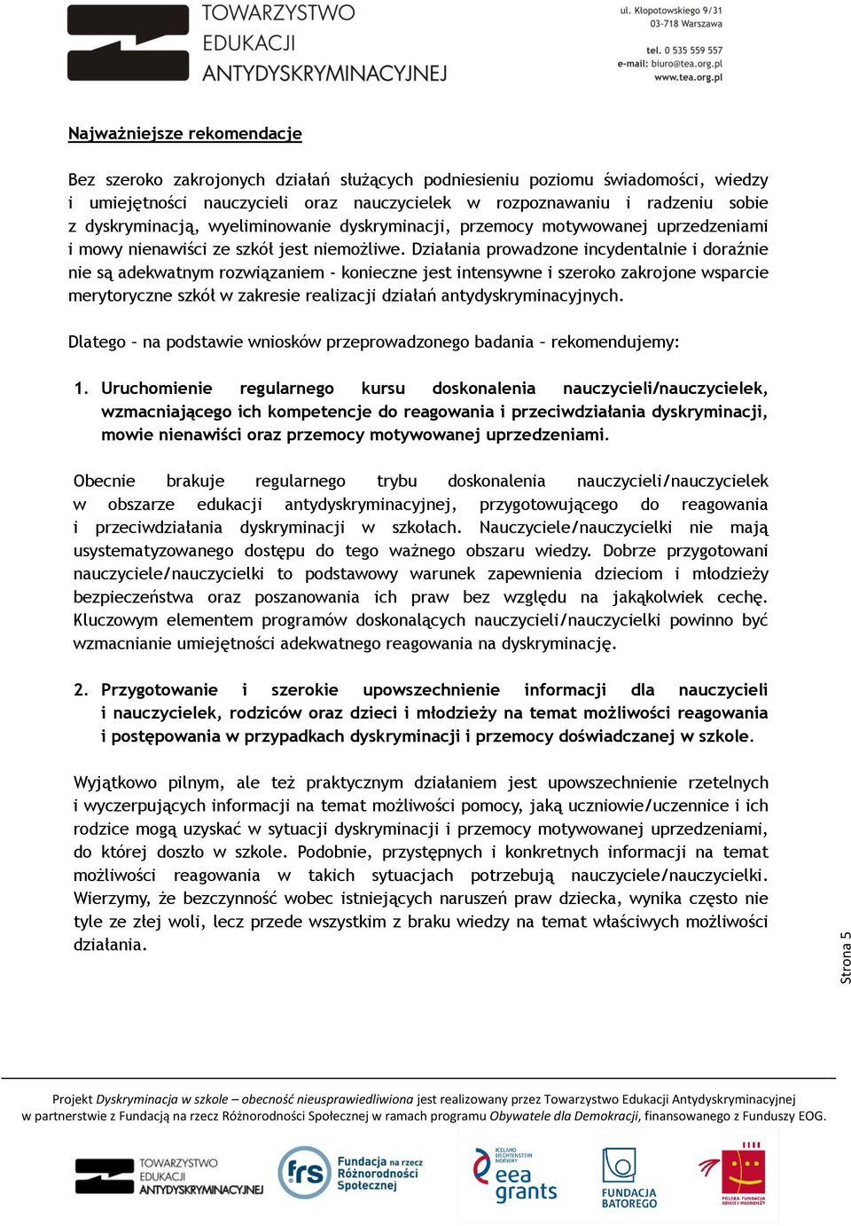 Działania prowadzone incydentalnie i doraźnie nie są adekwatnym rozwiązaniem - konieczne jest intensywne i szeroko zakrojone wsparcie merytoryczne szkół w zakresie realizacji działań