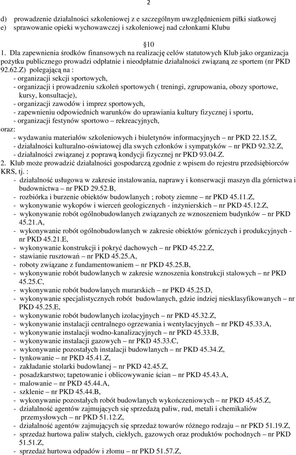 Z) polegającą na : - organizacji sekcji sportowych, - organizacji i prowadzeniu szkoleń sportowych ( treningi, zgrupowania, obozy sportowe, kursy, konsultacje), - organizacji zawodów i imprez