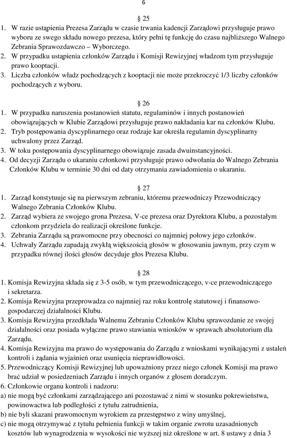 Sprawozdawczo Wyborczego. 2. W przypadku ustąpienia członków Zarządu i Komisji Rewizyjnej władzom tym przysługuje prawo kooptacji. 3.