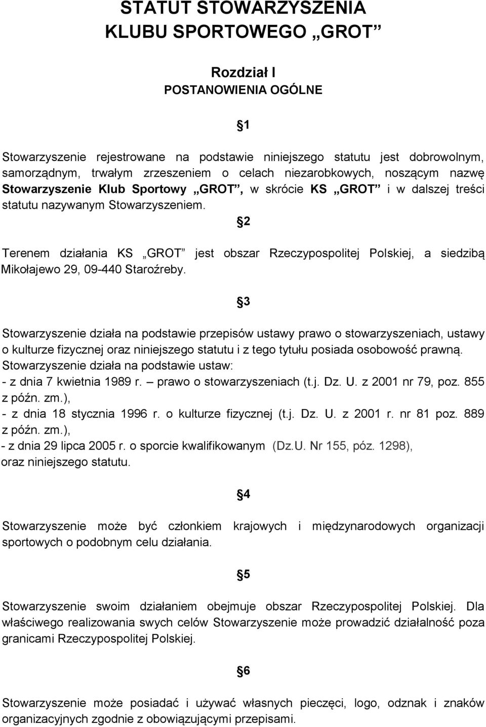 2 Terenem działania KS GROT jest obszar Rzeczypospolitej Polskiej, a siedzibą Mikołajewo 29, 09-440 Staroźreby.