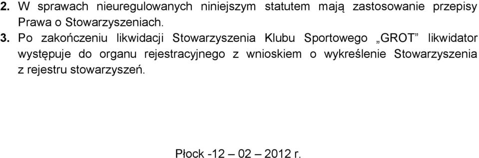 Po zakończeniu likwidacji Stowarzyszenia Klubu Sportowego GROT likwidator