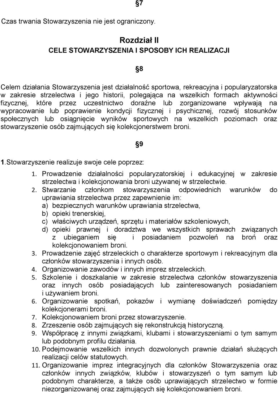 na wszelkich formach aktywności fizycznej, które przez uczestnictwo doraźne lub zorganizowane wpływają na wypracowanie lub poprawienie kondycji fizycznej i psychicznej, rozwój stosunków społecznych