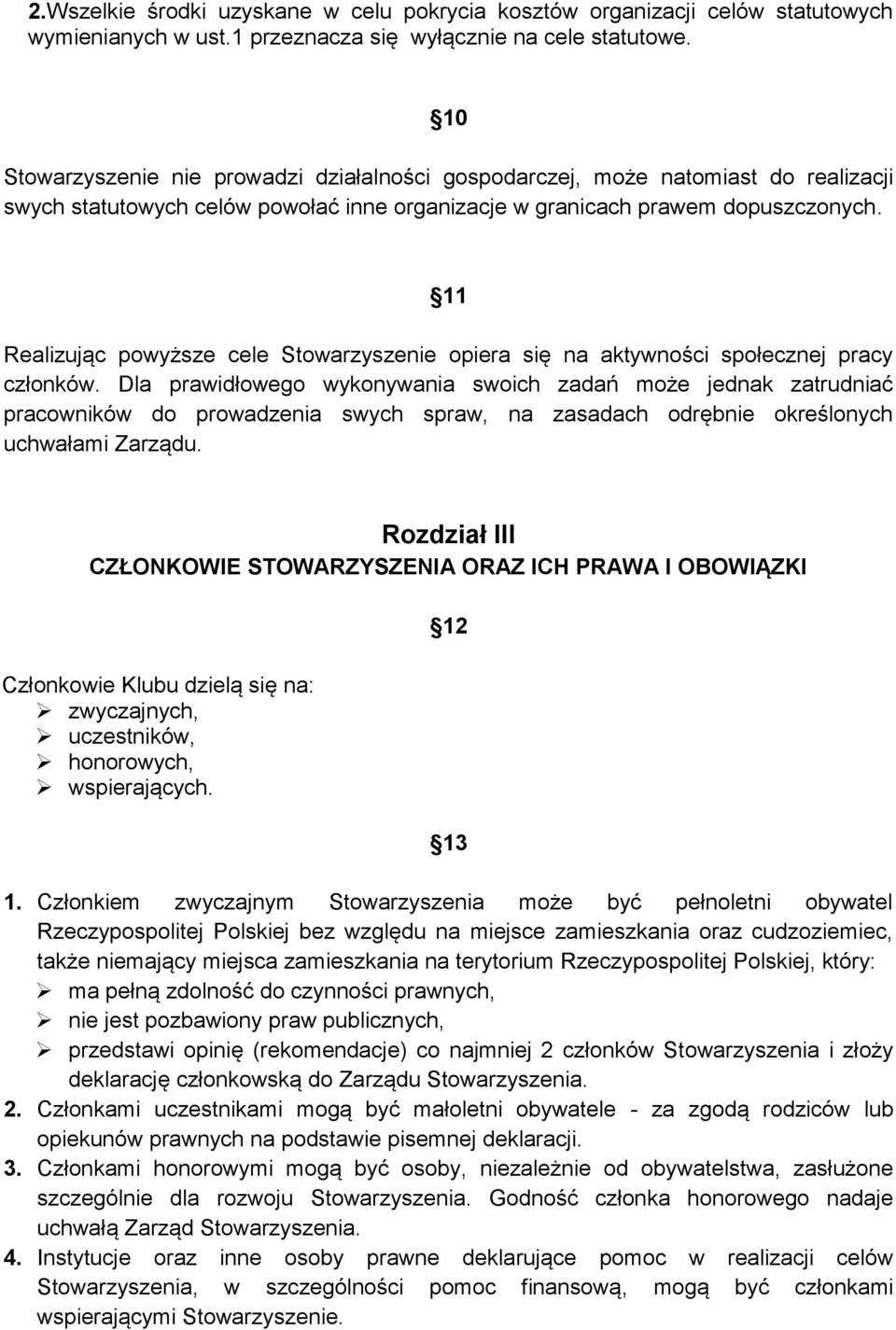 11 Realizując powyższe cele Stowarzyszenie opiera się na aktywności społecznej pracy członków.