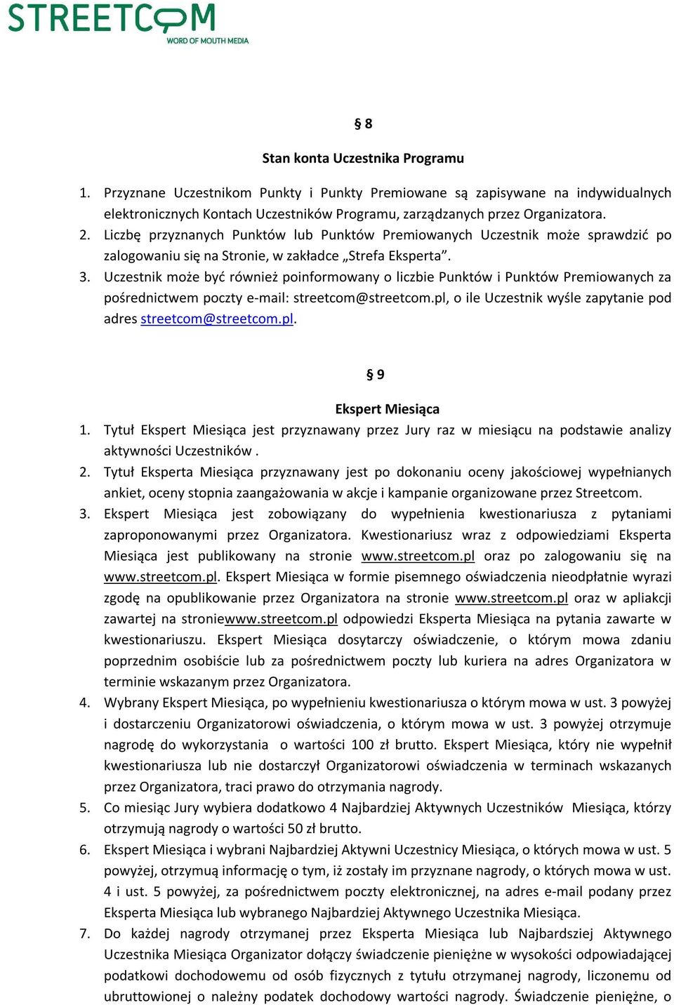 Uczestnik może być również poinformowany o liczbie Punktów i Punktów Premiowanych za pośrednictwem poczty e-mail: streetcom@streetcom.pl, o ile Uczestnik wyśle zapytanie pod adres streetcom@streetcom.