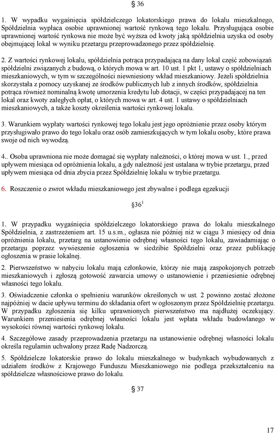 Z wartości rynkowej lokalu, spółdzielnia potrąca przypadającą na dany lokal część zobowiązań spółdzielni związanych z budową, o których mowa w art. 10 ust.