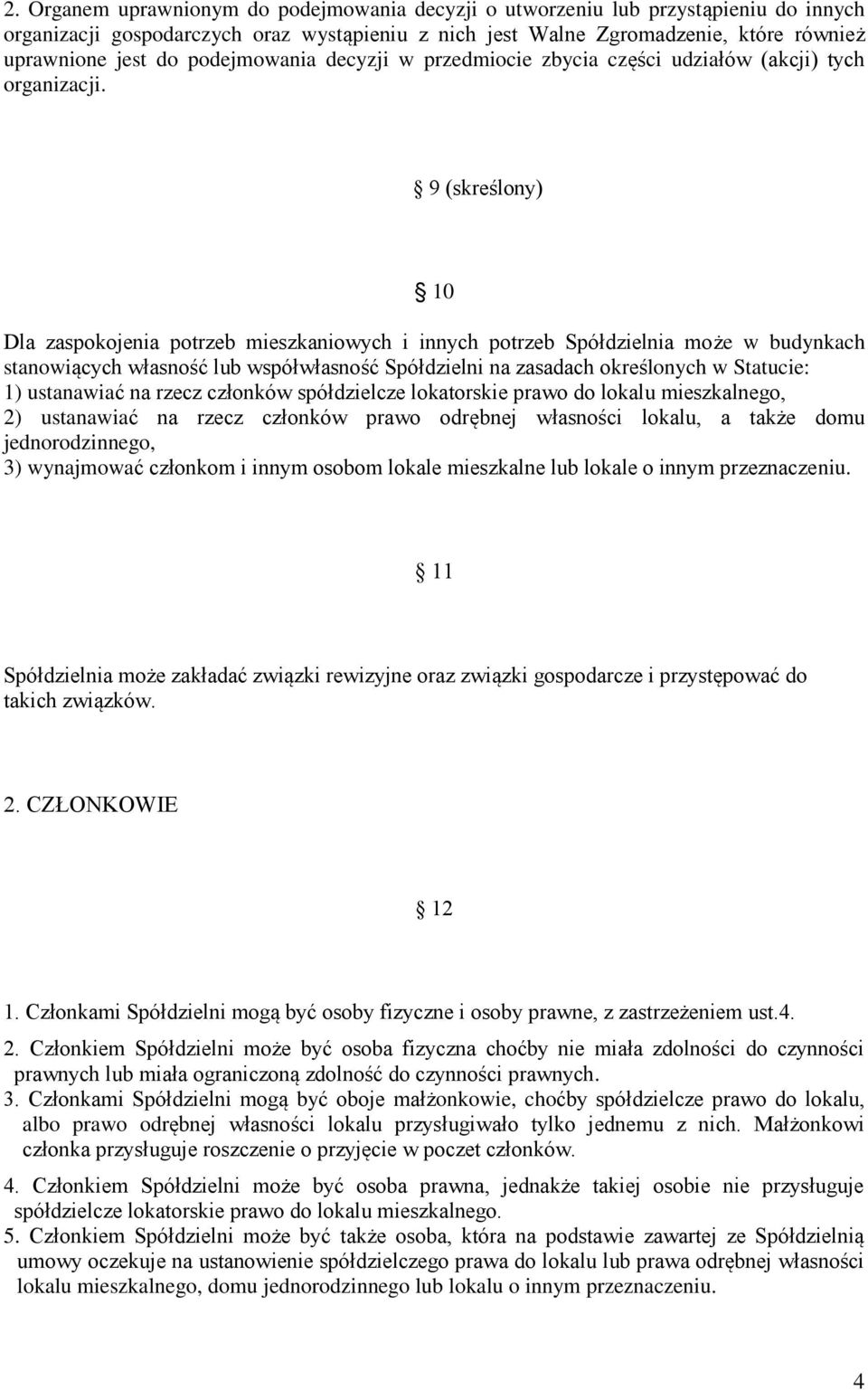 9 (skreślony) 10 Dla zaspokojenia potrzeb mieszkaniowych i innych potrzeb Spółdzielnia może w budynkach stanowiących własność lub współwłasność Spółdzielni na zasadach określonych w Statucie: 1)