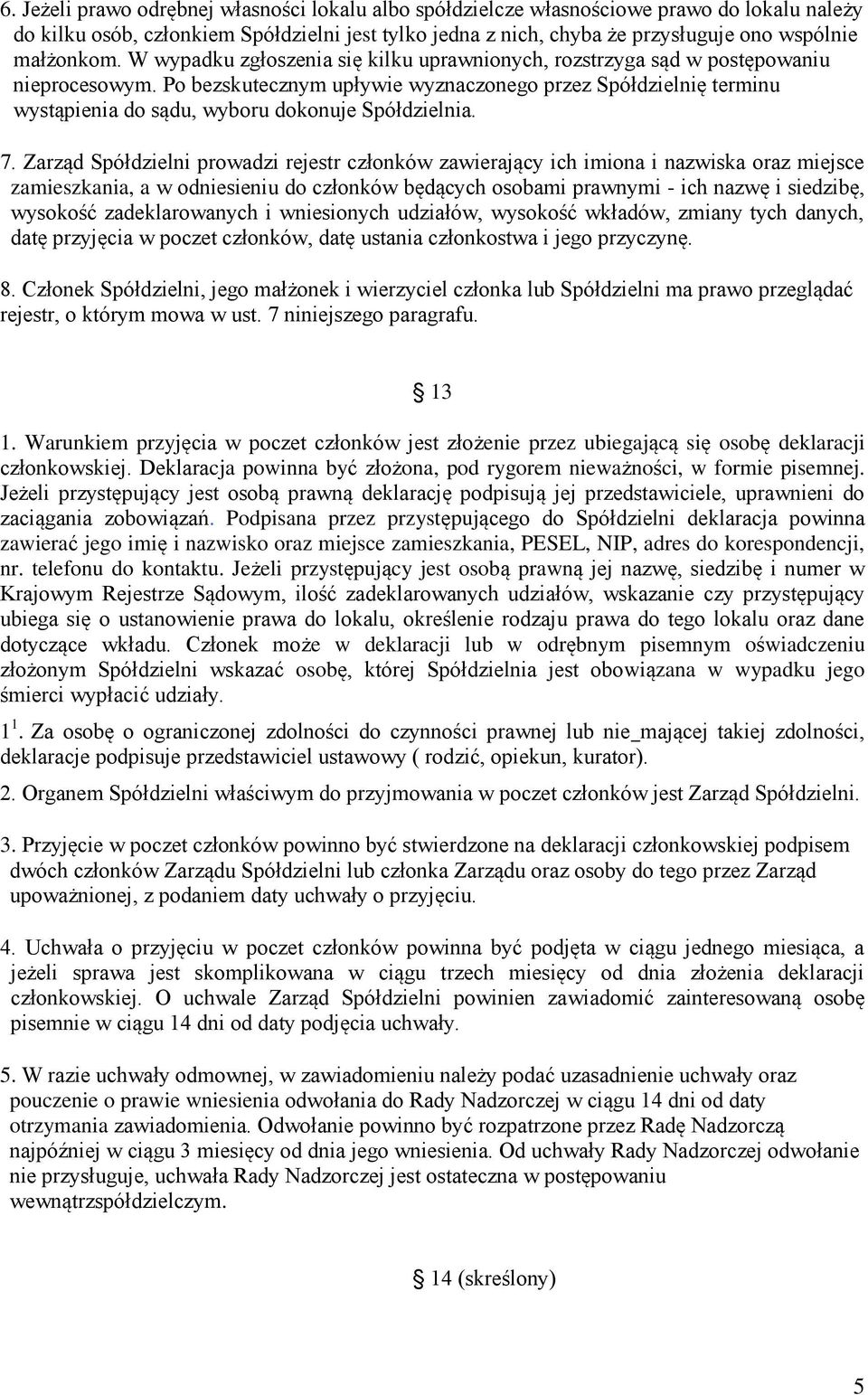 Po bezskutecznym upływie wyznaczonego przez Spółdzielnię terminu wystąpienia do sądu, wyboru dokonuje Spółdzielnia. 7.