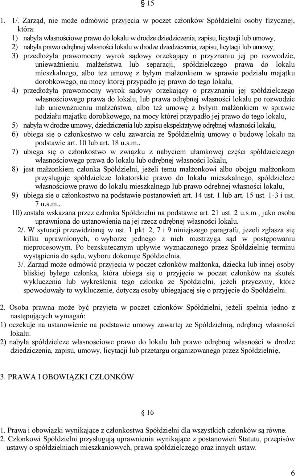 odrębnej własności lokalu w drodze dziedziczenia, zapisu, licytacji lub umowy, 3) przedłożyła prawomocny wyrok sądowy orzekający o przyznaniu jej po rozwodzie, unieważnieniu małżeństwa lub separacji,