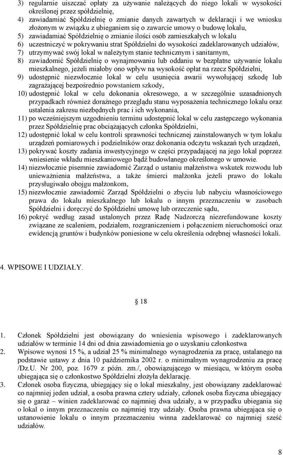 wysokości zadeklarowanych udziałów, 7) utrzymywać swój lokal w należytym stanie technicznym i sanitarnym, 8) zawiadomić Spółdzielnię o wynajmowaniu lub oddaniu w bezpłatne używanie lokalu