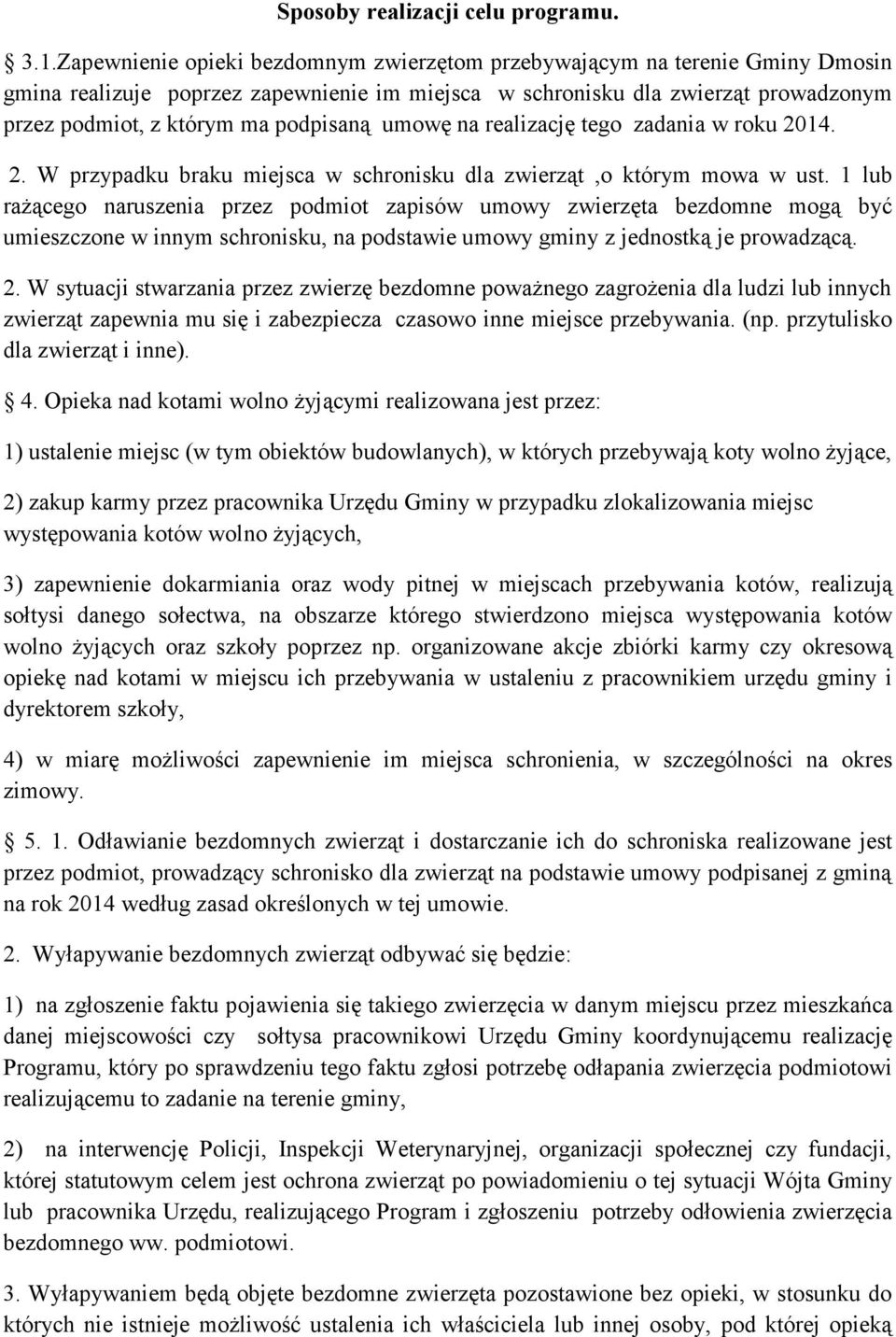 umowę na realizację tego zadania w roku 2014. 2. W przypadku braku miejsca w schronisku dla zwierząt,o którym mowa w ust.