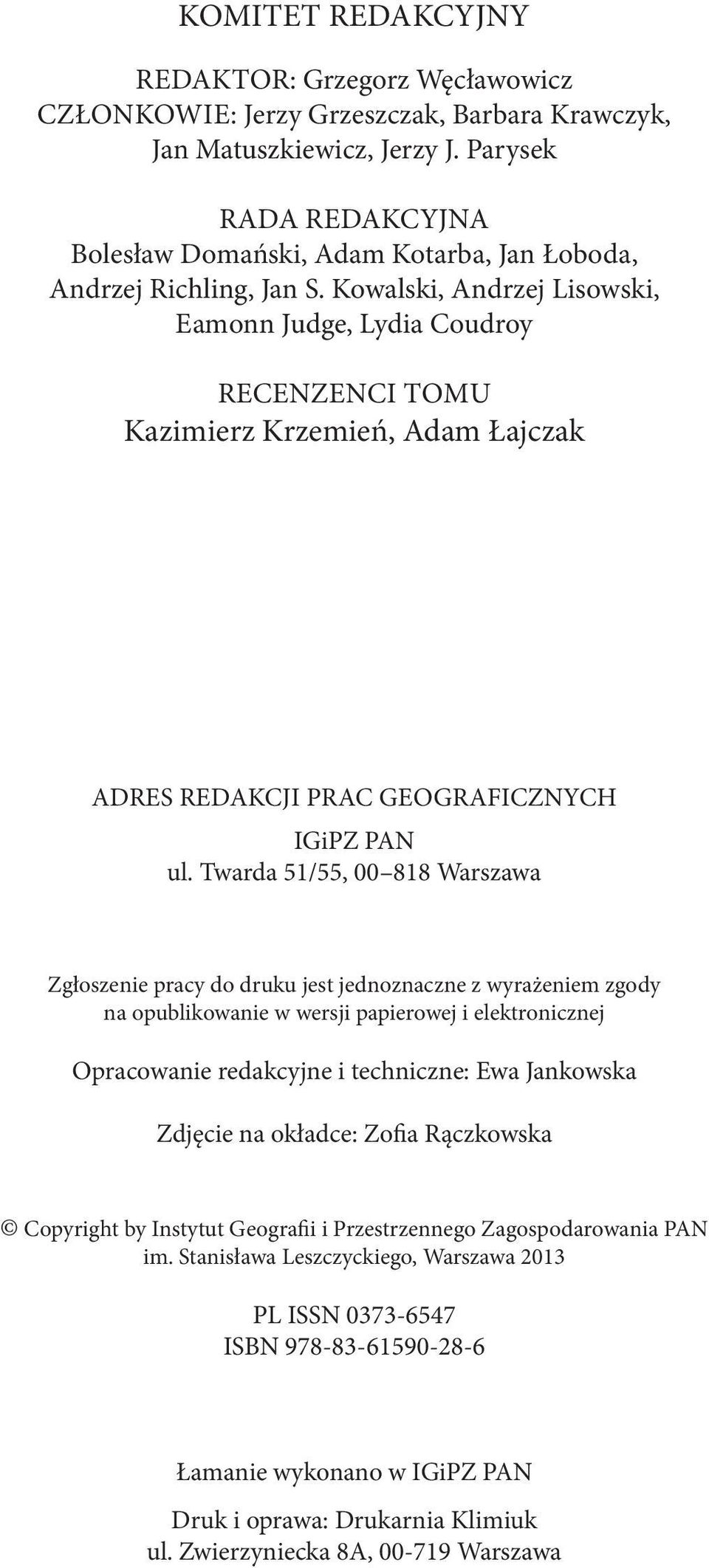 Kowalski, Andrzej Lisowski, Eamonn Judge, Lydia Coudroy RECENZENCI TOMU Kazimierz Krzemień, Adam Łajczak ADRES REDAKCJI PRAC GEOGRAFICZNYCH IGiPZ PAN ul.