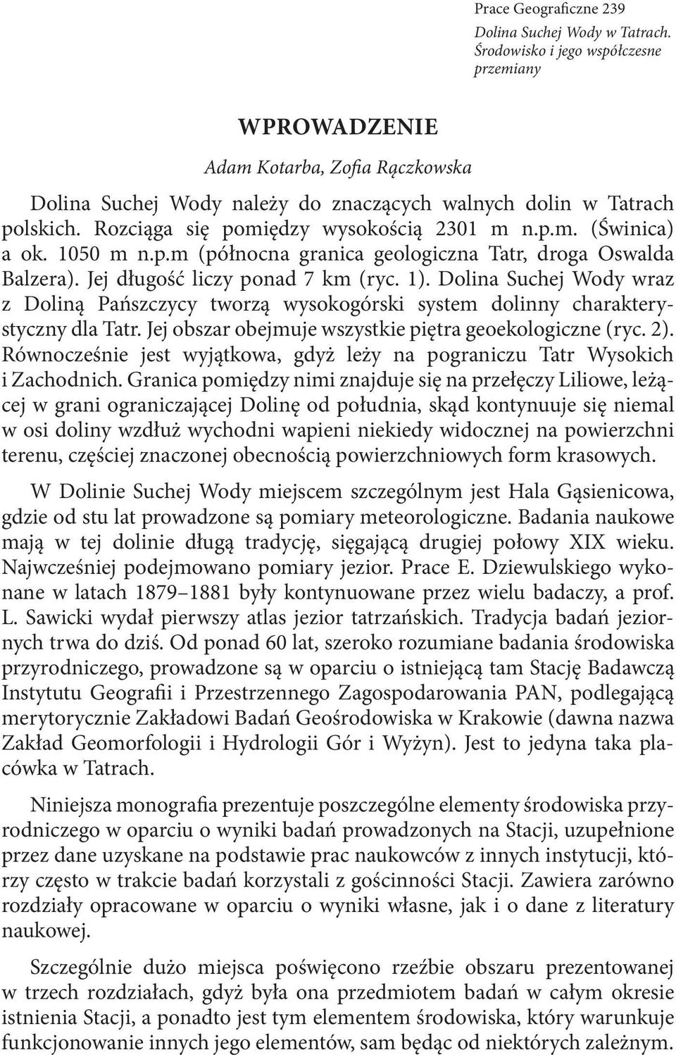 p.m. (Świnica) a ok. 1050 m n.p.m (północna granica geologiczna Tatr, droga Oswalda Balzera). Jej długość liczy ponad 7 km (ryc. 1).