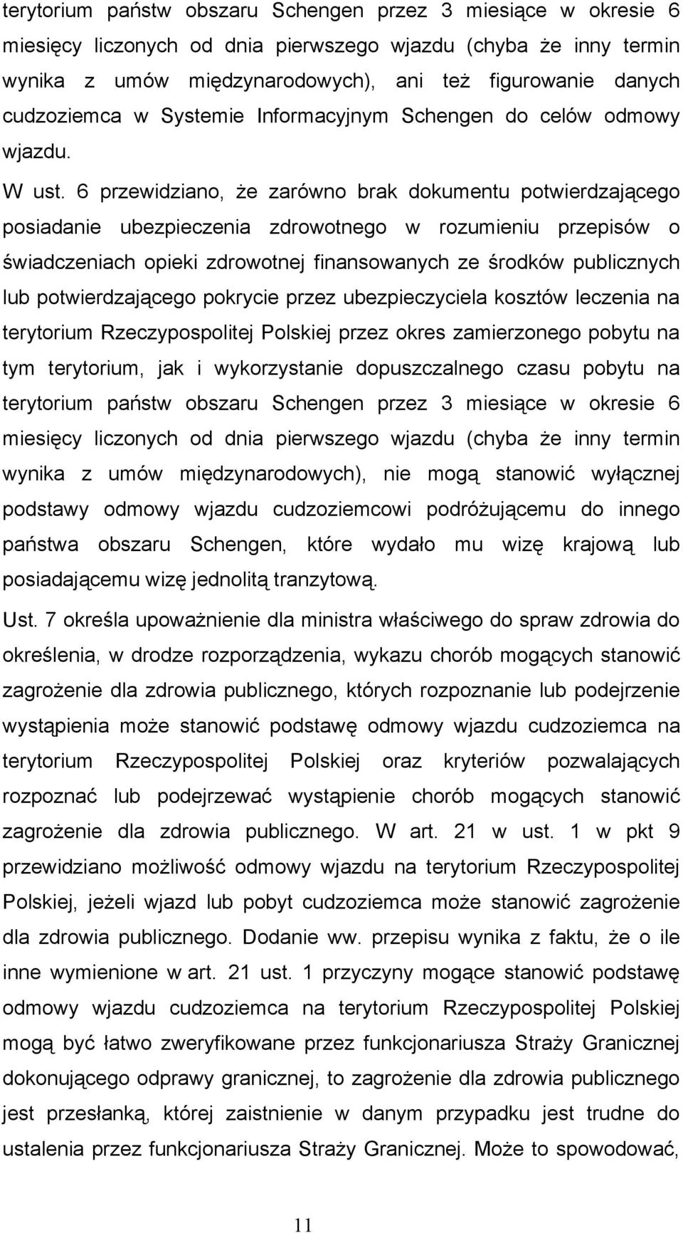 6 przewidziano, że zarówno brak dokumentu potwierdzającego posiadanie ubezpieczenia zdrowotnego w rozumieniu przepisów o świadczeniach opieki zdrowotnej finansowanych ze środków publicznych lub