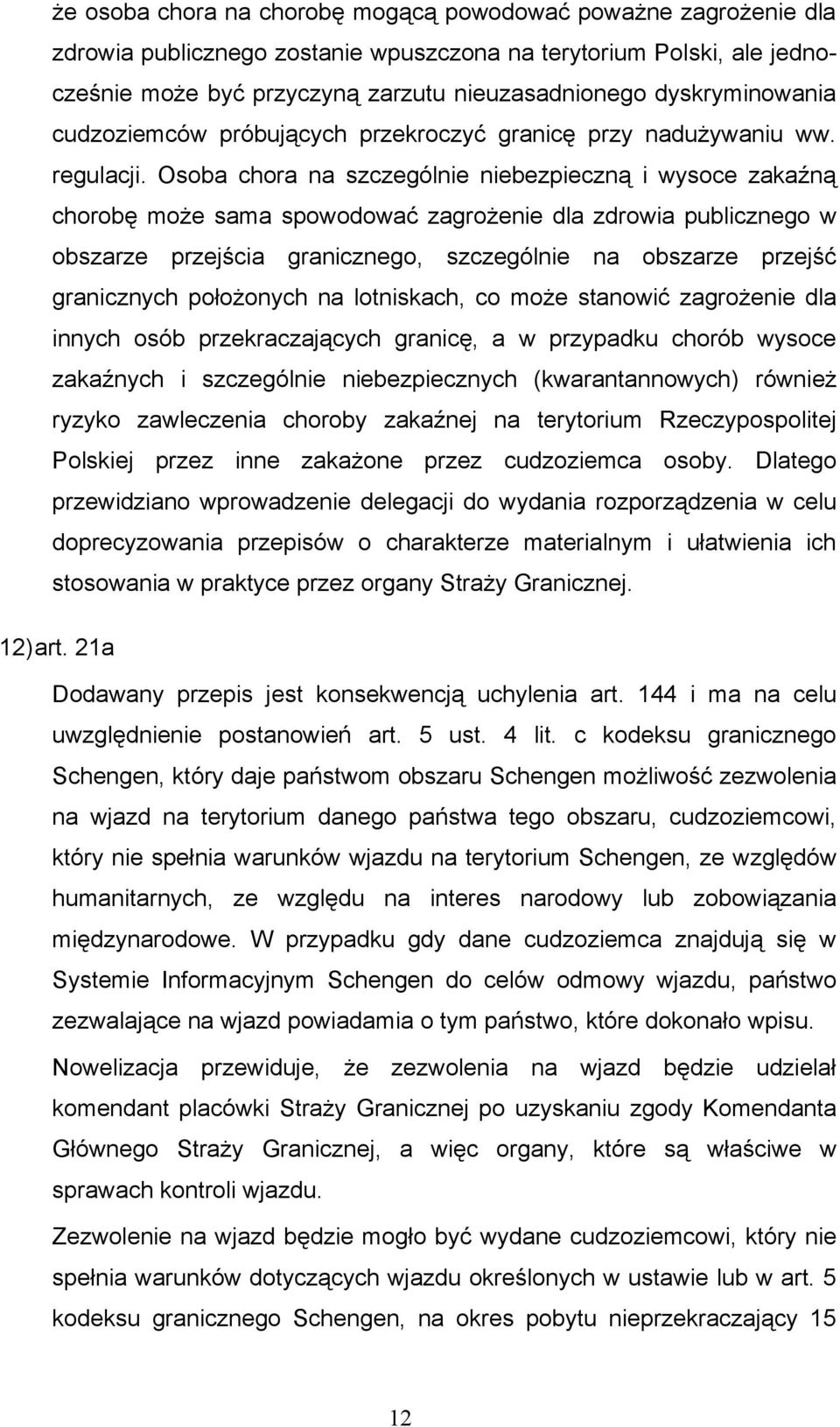 Osoba chora na szczególnie niebezpieczną i wysoce zakaźną chorobę może sama spowodować zagrożenie dla zdrowia publicznego w obszarze przejścia granicznego, szczególnie na obszarze przejść granicznych