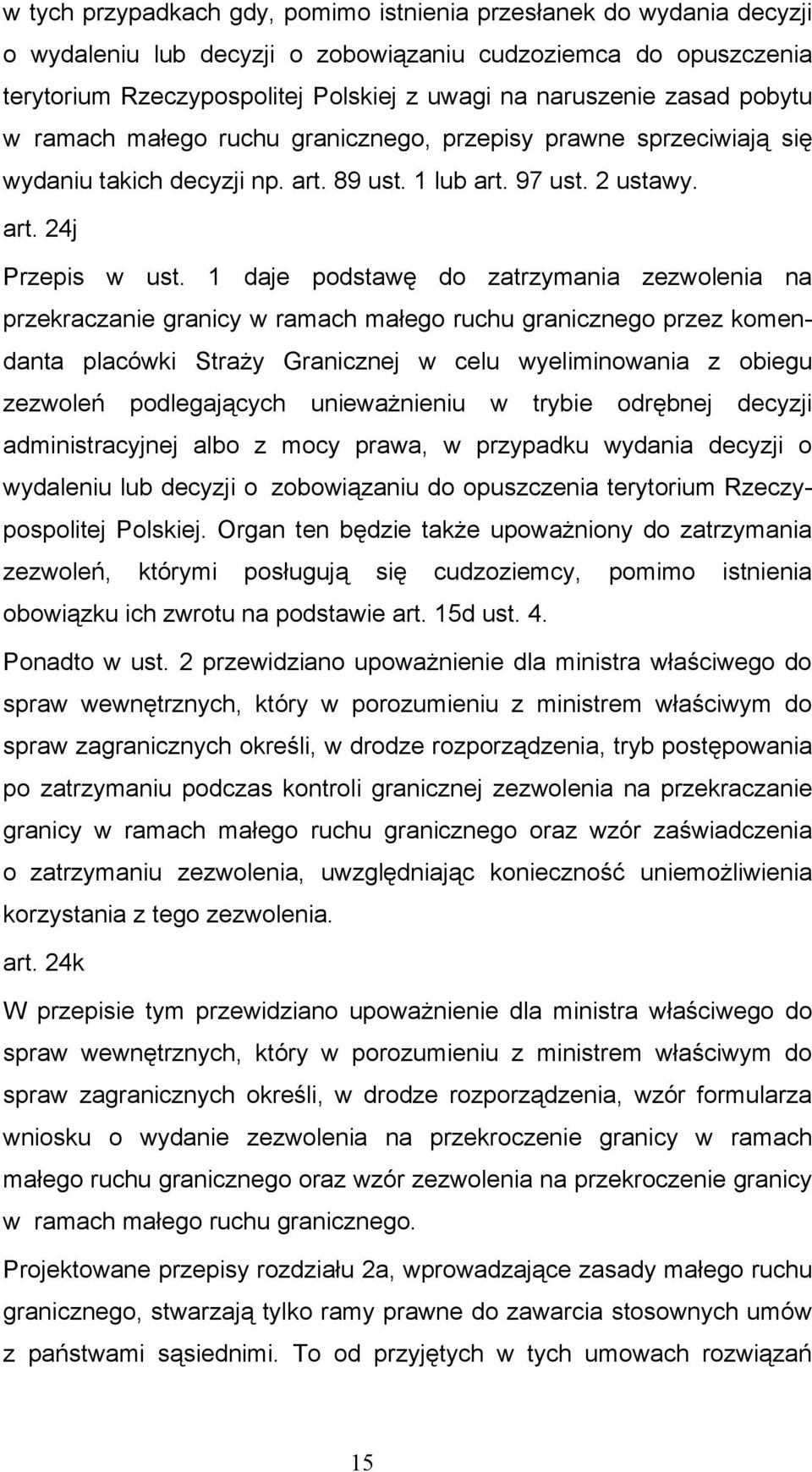 1 daje podstawę do zatrzymania zezwolenia na przekraczanie granicy w ramach małego ruchu granicznego przez komendanta placówki Straży Granicznej w celu wyeliminowania z obiegu zezwoleń podlegających