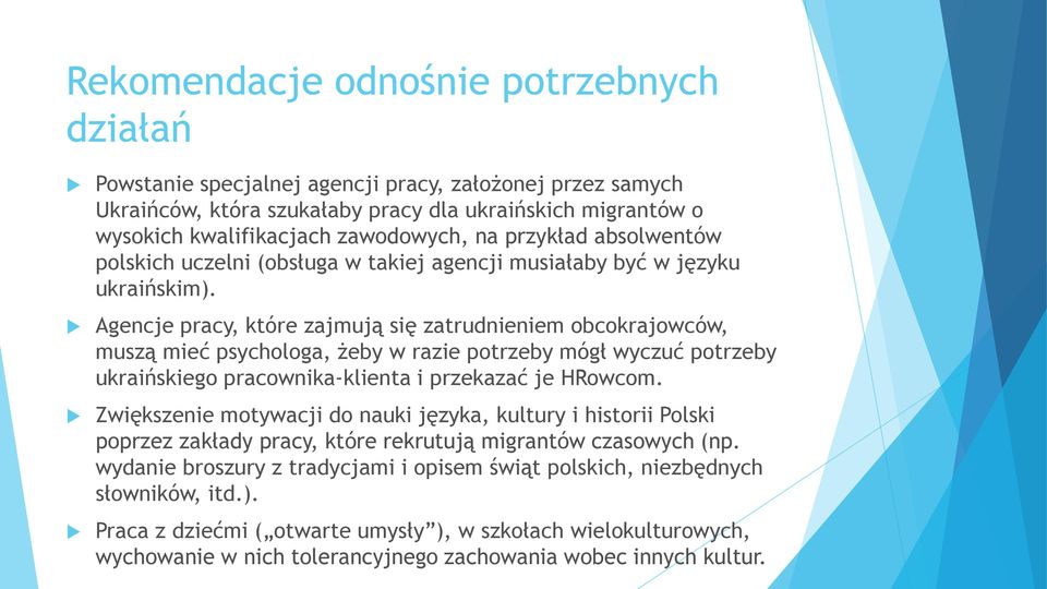 Agencje pracy, które zajmują się zatrudnieniem obcokrajowców, muszą mieć psychologa, żeby w razie potrzeby mógł wyczuć potrzeby ukraińskiego pracownika-klienta i przekazać je HRowcom.