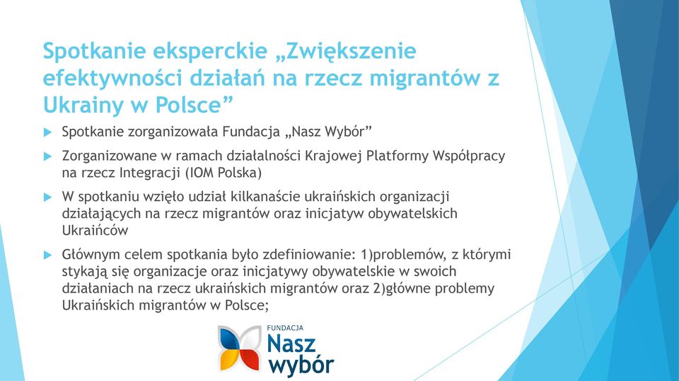 organizacji działających na rzecz migrantów oraz inicjatyw obywatelskich Ukraińców Głównym celem spotkania było zdefiniowanie: 1)problemów, z