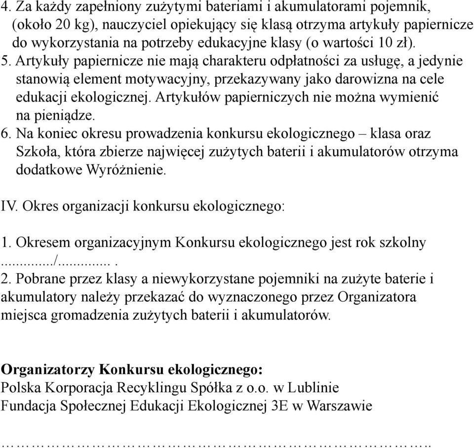 Artykułów papierniczych nie można wymienić na pieniądze. 6.