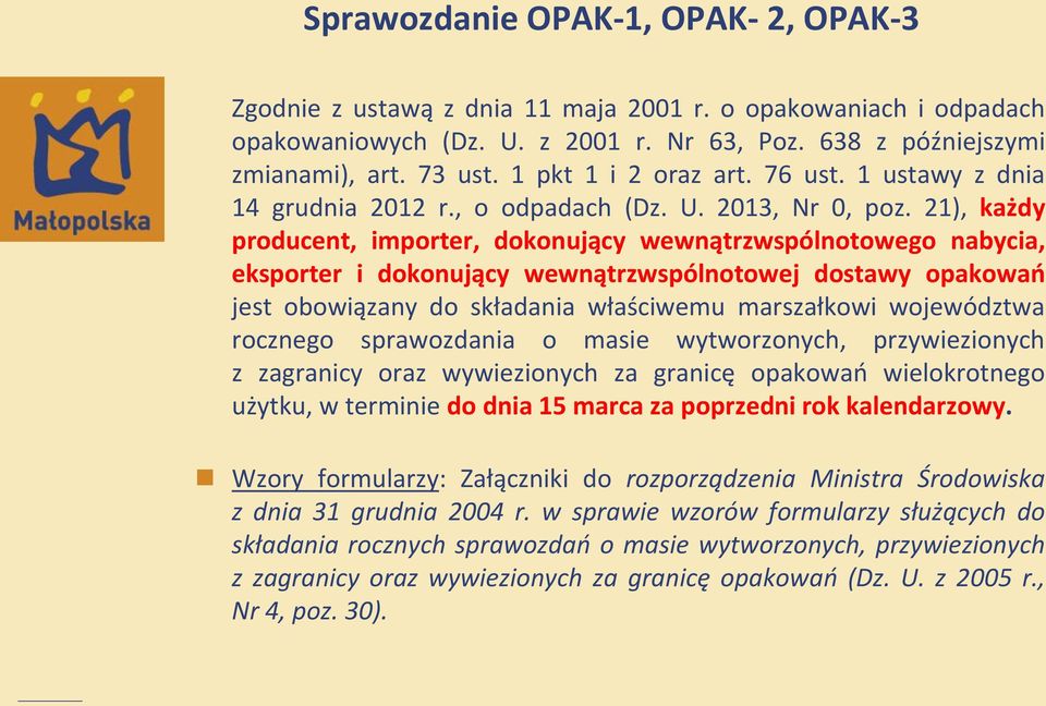 21), każdy producent, importer, dokonujący wewnątrzwspólnotowego nabycia, eksporter i dokonujący wewnątrzwspólnotowej dostawy opakowao jest obowiązany do składania właściwemu marszałkowi województwa