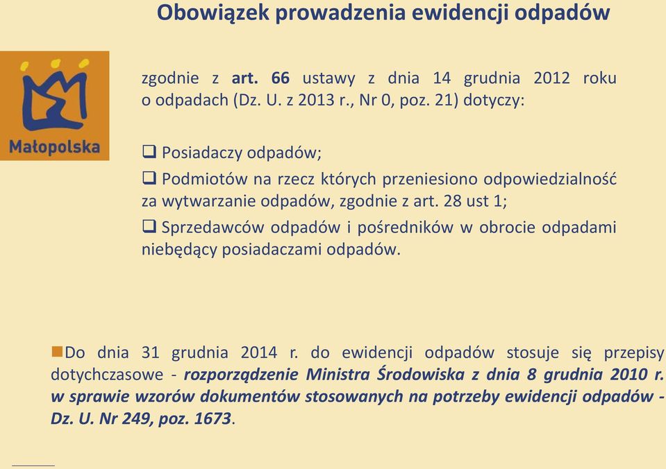 28 ust 1; Sprzedawców odpadów i pośredników w obrocie odpadami niebędący posiadaczami odpadów. Do dnia 31 grudnia 2014 r.