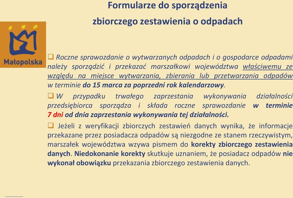 W przypadku trwałego zaprzestania wykonywania działalności przedsiębiorca sporządza i składa roczne sprawozdanie w terminie 7 dni od dnia zaprzestania wykonywania tej działalności.