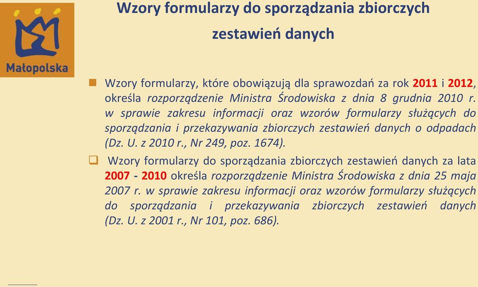 w sprawie zakresu informacji oraz wzorów formularzy służących do sporządzania i przekazywania zbiorczych zestawieo danych o odpadach (Dz. U. z 2010 r., Nr 249, poz.